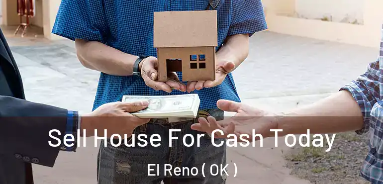 Sell House For Cash Today El Reno ( OK )