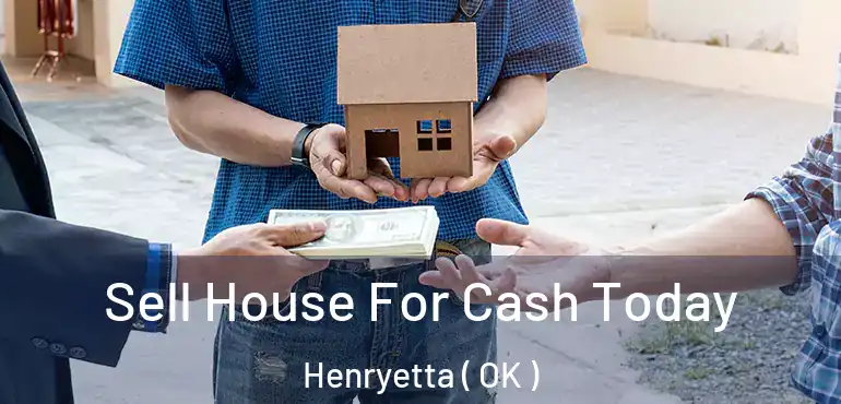  Sell House For Cash Today Henryetta ( OK )