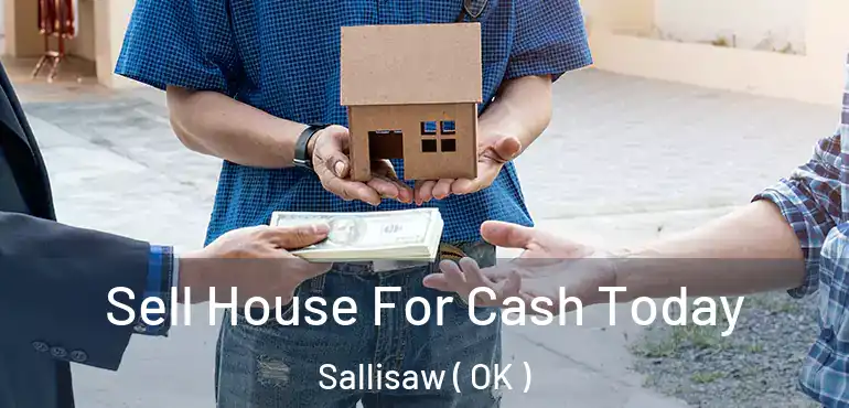  Sell House For Cash Today Sallisaw ( OK )