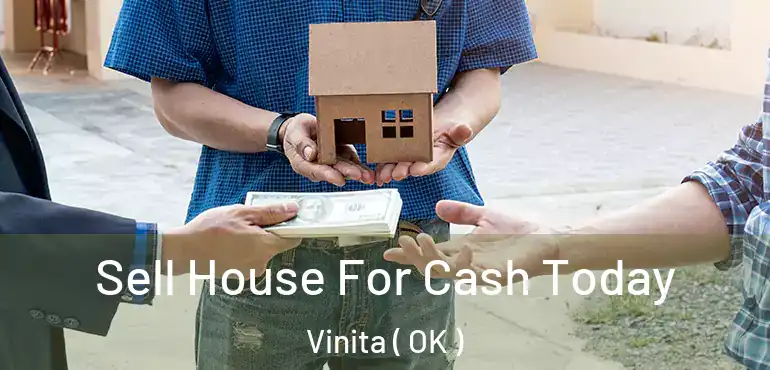 Sell House For Cash Today Vinita ( OK )