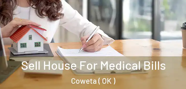 Sell House For Medical Bills Coweta ( OK )