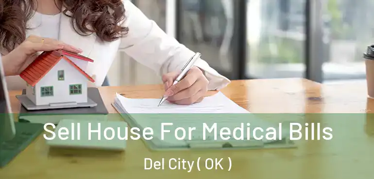  Sell House For Medical Bills Del City ( OK )