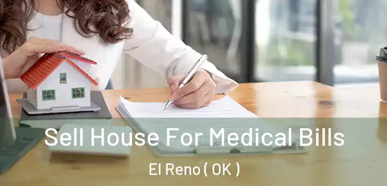 Sell House For Medical Bills El Reno ( OK )