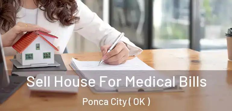 Sell House For Medical Bills Ponca City ( OK )