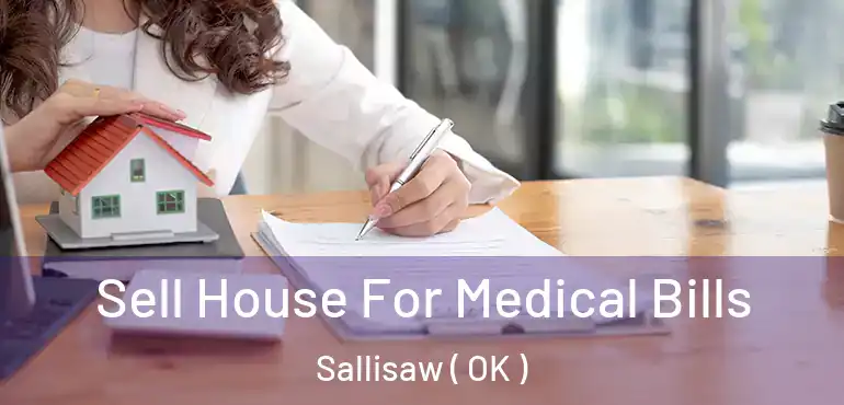  Sell House For Medical Bills Sallisaw ( OK )