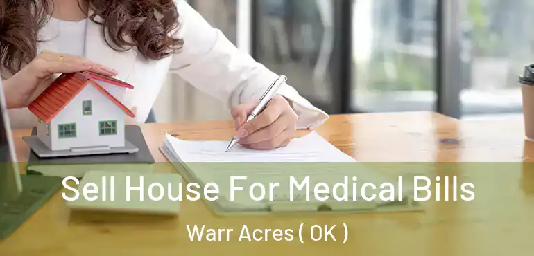 Sell House For Medical Bills Warr Acres ( OK )