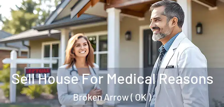 Sell House For Medical Reasons Broken Arrow ( OK )
