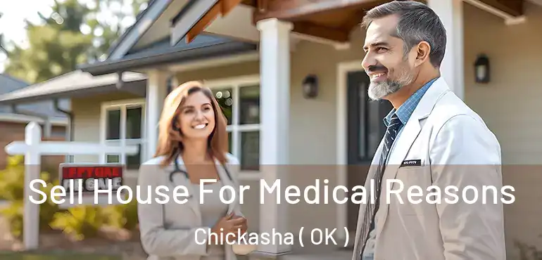 Sell House For Medical Reasons Chickasha ( OK )
