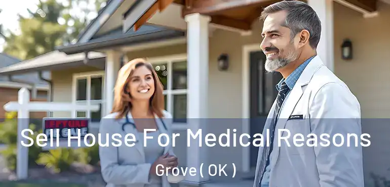 Sell House For Medical Reasons Grove ( OK )