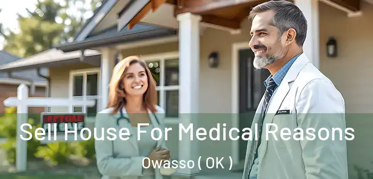 Sell House For Medical Reasons Owasso ( OK )