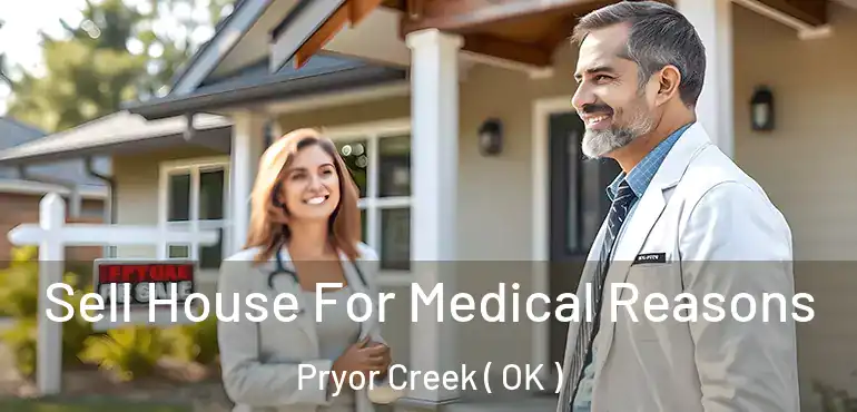 Sell House For Medical Reasons Pryor Creek ( OK )