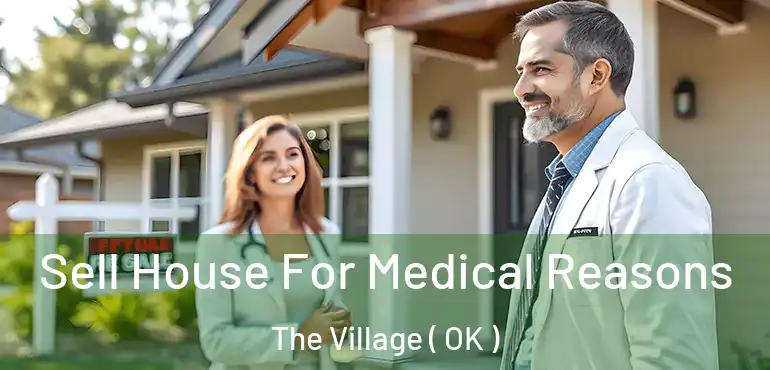 Sell House For Medical Reasons The Village ( OK )