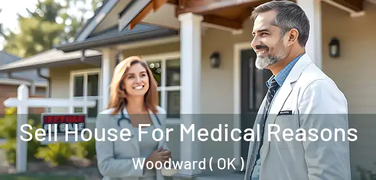 Sell House For Medical Reasons Woodward ( OK )