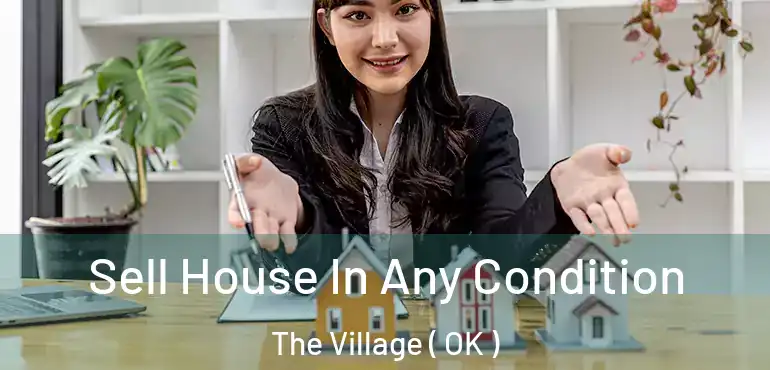  Sell House In Any Condition The Village ( OK )