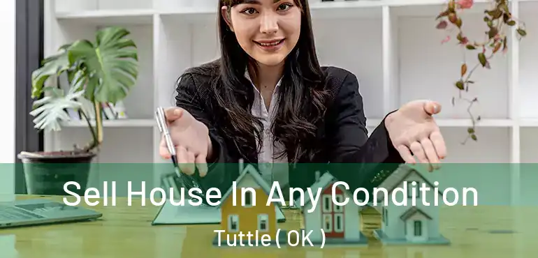 Sell House In Any Condition Tuttle ( OK )