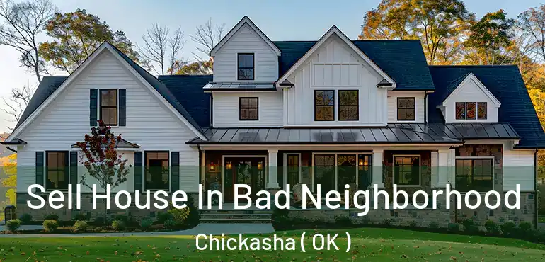 Sell House In Bad Neighborhood Chickasha ( OK )