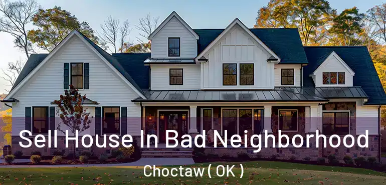 Sell House In Bad Neighborhood Choctaw ( OK )