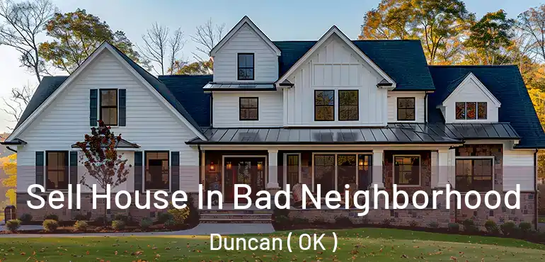 Sell House In Bad Neighborhood Duncan ( OK )