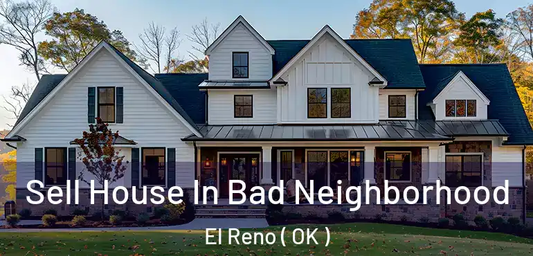 Sell House In Bad Neighborhood El Reno ( OK )