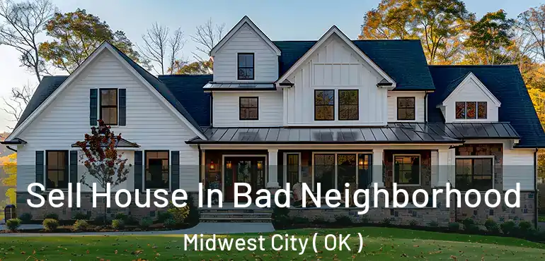 Sell House In Bad Neighborhood Midwest City ( OK )