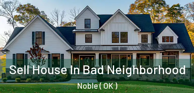 Sell House In Bad Neighborhood Noble ( OK )