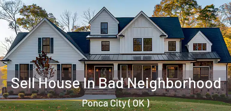 Sell House In Bad Neighborhood Ponca City ( OK )