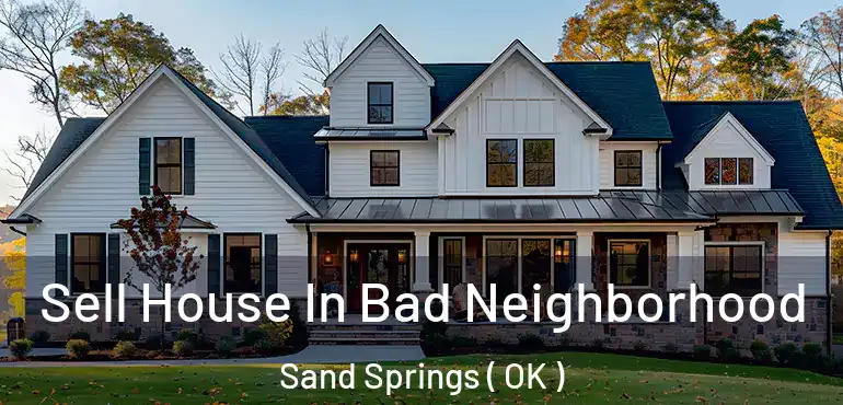 Sell House In Bad Neighborhood Sand Springs ( OK )