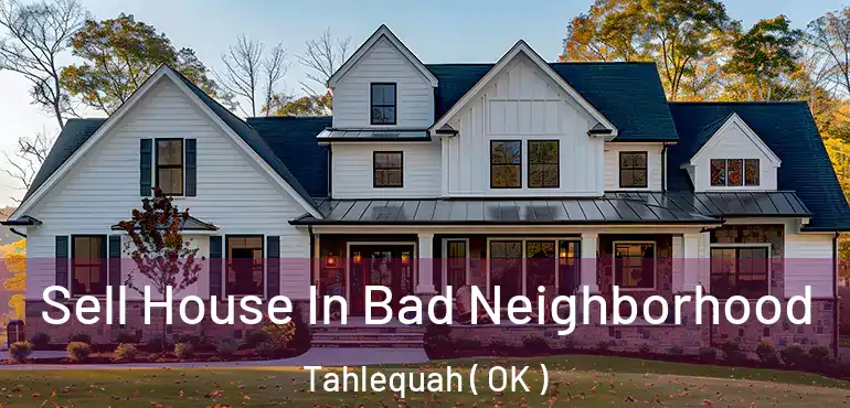 Sell House In Bad Neighborhood Tahlequah ( OK )