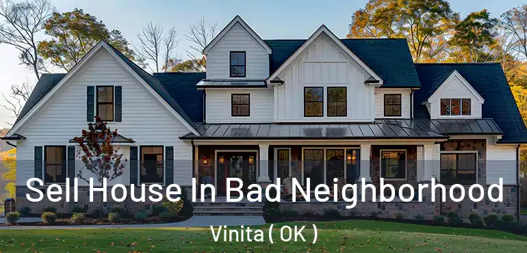 Sell House In Bad Neighborhood Vinita ( OK )