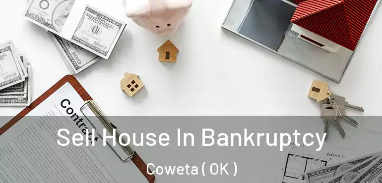 Sell House In Bankruptcy Coweta ( OK )