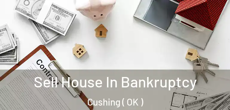  Sell House In Bankruptcy Cushing ( OK )