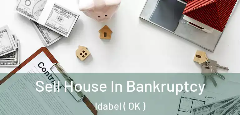  Sell House In Bankruptcy Idabel ( OK )