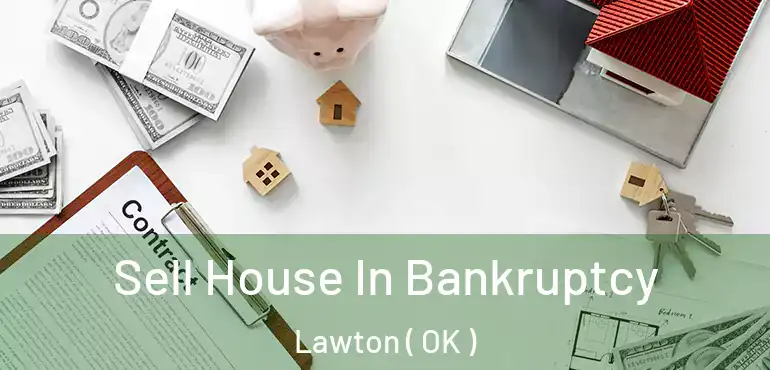 Sell House In Bankruptcy Lawton ( OK )