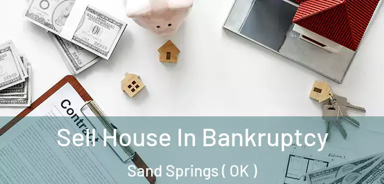 Sell House In Bankruptcy Sand Springs ( OK )