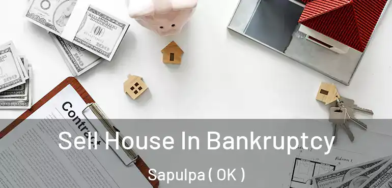 Sell House In Bankruptcy Sapulpa ( OK )