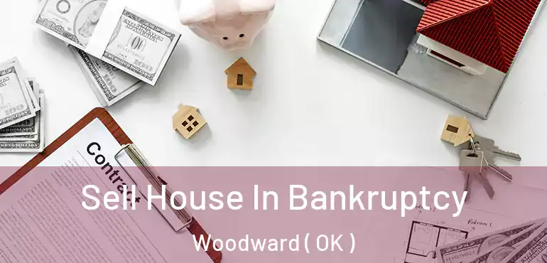 Sell House In Bankruptcy Woodward ( OK )