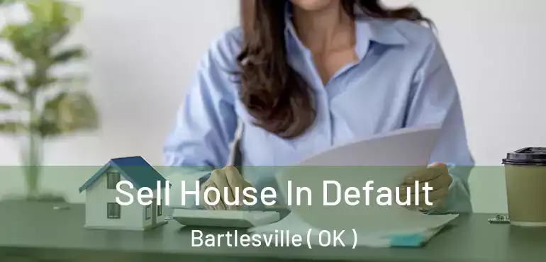 Sell House In Default Bartlesville ( OK )