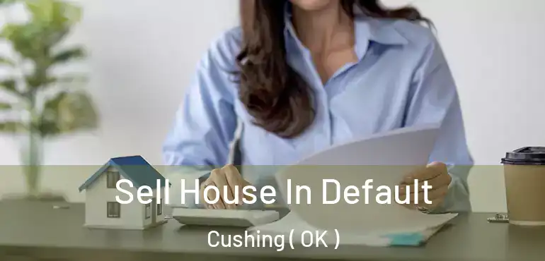 Sell House In Default Cushing ( OK )