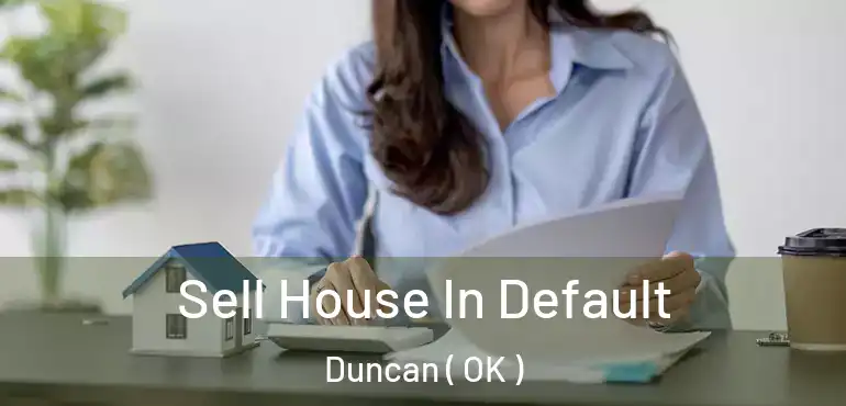 Sell House In Default Duncan ( OK )