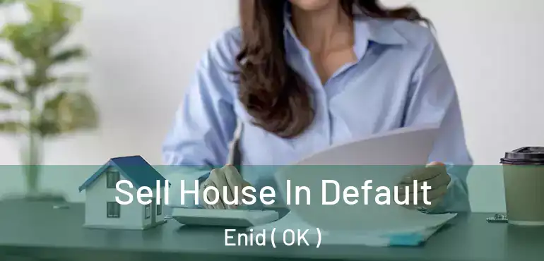 Sell House In Default Enid ( OK )