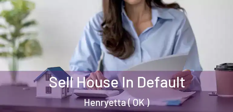 Sell House In Default Henryetta ( OK )