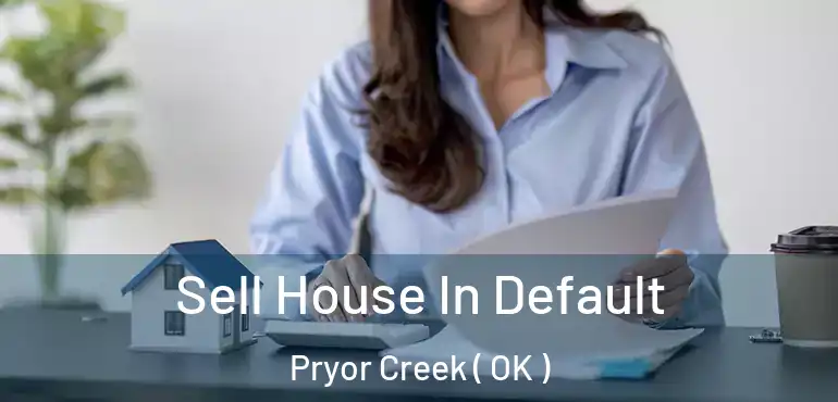 Sell House In Default Pryor Creek ( OK )