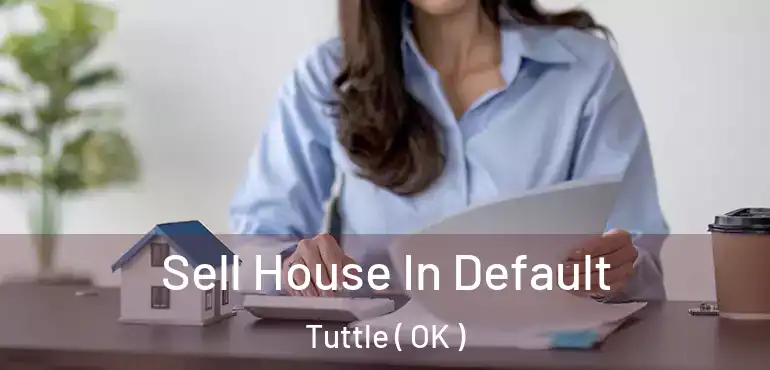 Sell House In Default Tuttle ( OK )