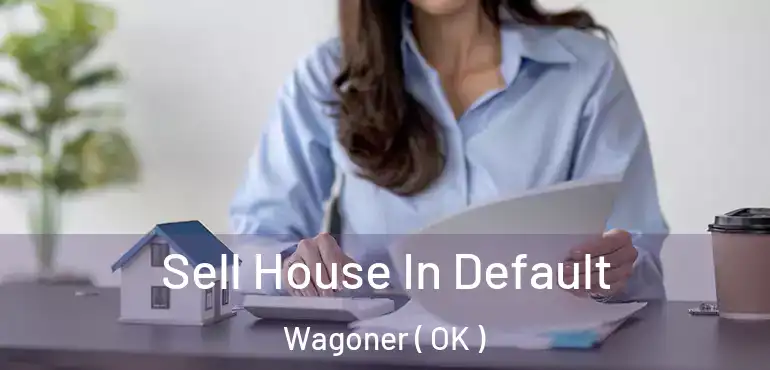 Sell House In Default Wagoner ( OK )