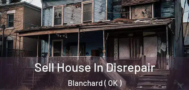 Sell House In Disrepair Blanchard ( OK )