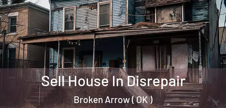 Sell House In Disrepair Broken Arrow ( OK )