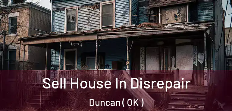 Sell House In Disrepair Duncan ( OK )