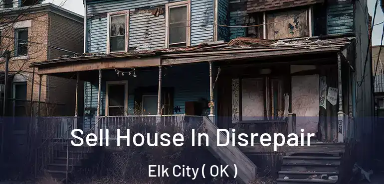 Sell House In Disrepair Elk City ( OK )