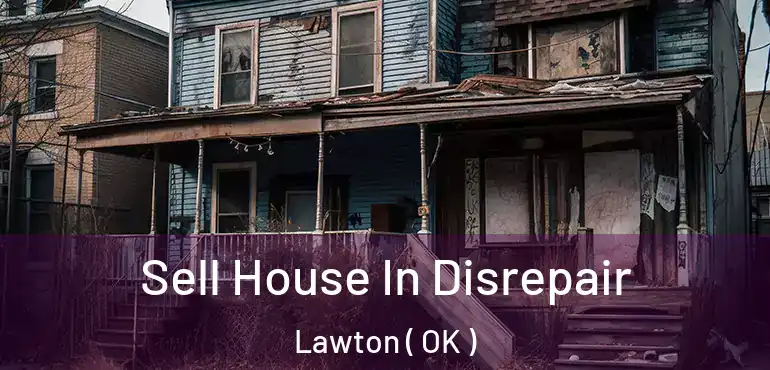 Sell House In Disrepair Lawton ( OK )