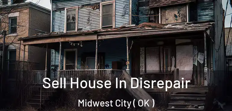 Sell House In Disrepair Midwest City ( OK )